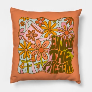 Enjoy the Present Pillow