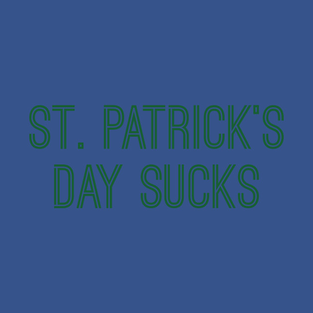 Discover St. Patrick's Day Sucks (Gold Text) - St Patricks Day Sucks - T-Shirt