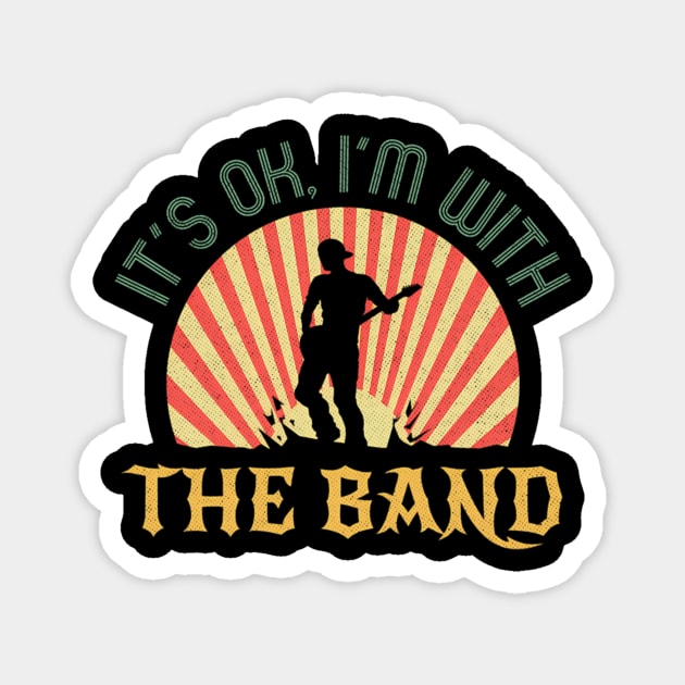 Its Ok Im With The Band Roadie Music Production Concert Magnet by Sink-Lux