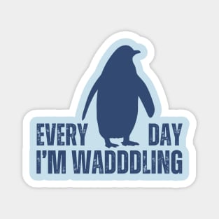 Everyday Im Waddling Penguin Magnet