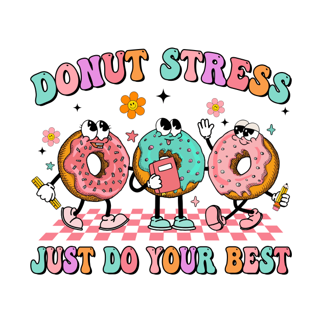 Donut Don't Stress Just Do Your Best, Funny Groovy In My Testing Era, Funny Testing Day by CrosbyD