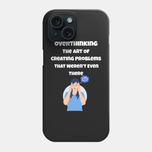 Overthinking The Art Of Creating Problems That Weren't Even There Phone Case