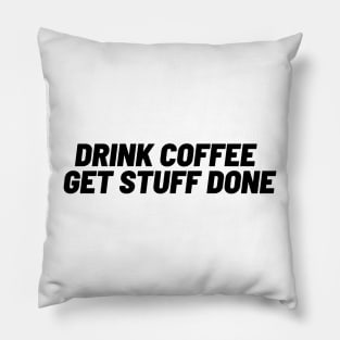 Drink Coffee, Get Stuff Done Pillow