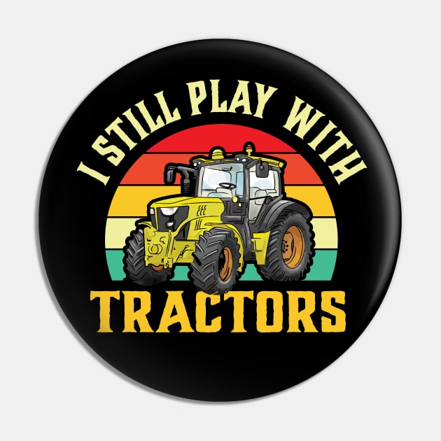 I Still Play with Tractors Pin by TheDesignDepot