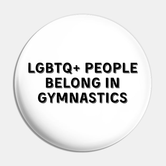 LGBTQ+ People Belong in Gymnastics (Black, Font 2) Pin by Half In Half Out Podcast