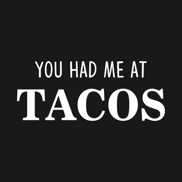 You Had Me At Tacos by YiannisTees