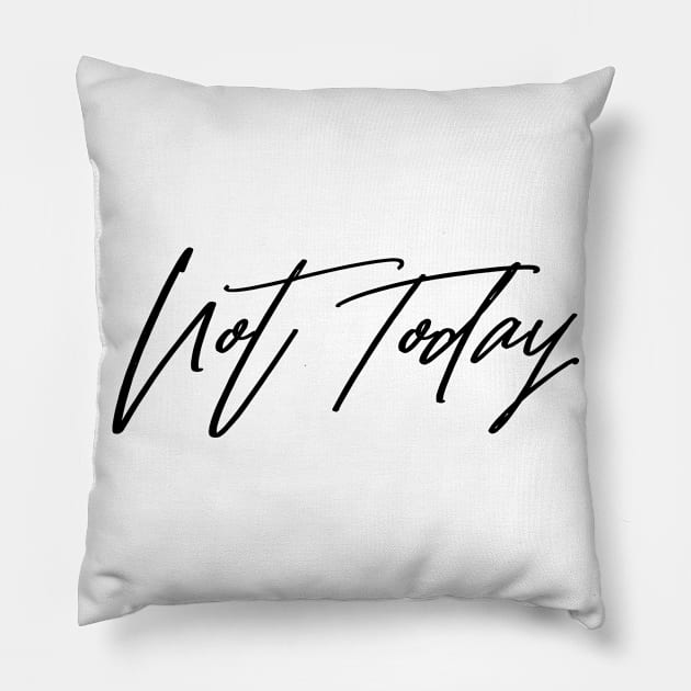 Not Today Pillow by bearded_papa