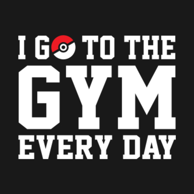 i-go-to-the-gym-every-day-pokemon-t-shirt-teepublic