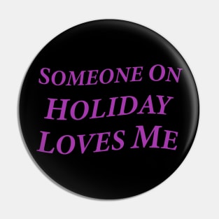 Someone On Holiday Loves Me (Romantic, Aesthetic & Wavy Purple Serif Font Text) Pin