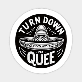 Turn Down Por Que Mexican Sombrero Funny Saying Quote Magnet