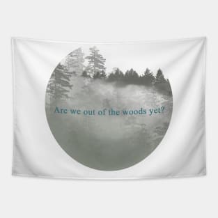 Are we out of the woods yet? Tapestry