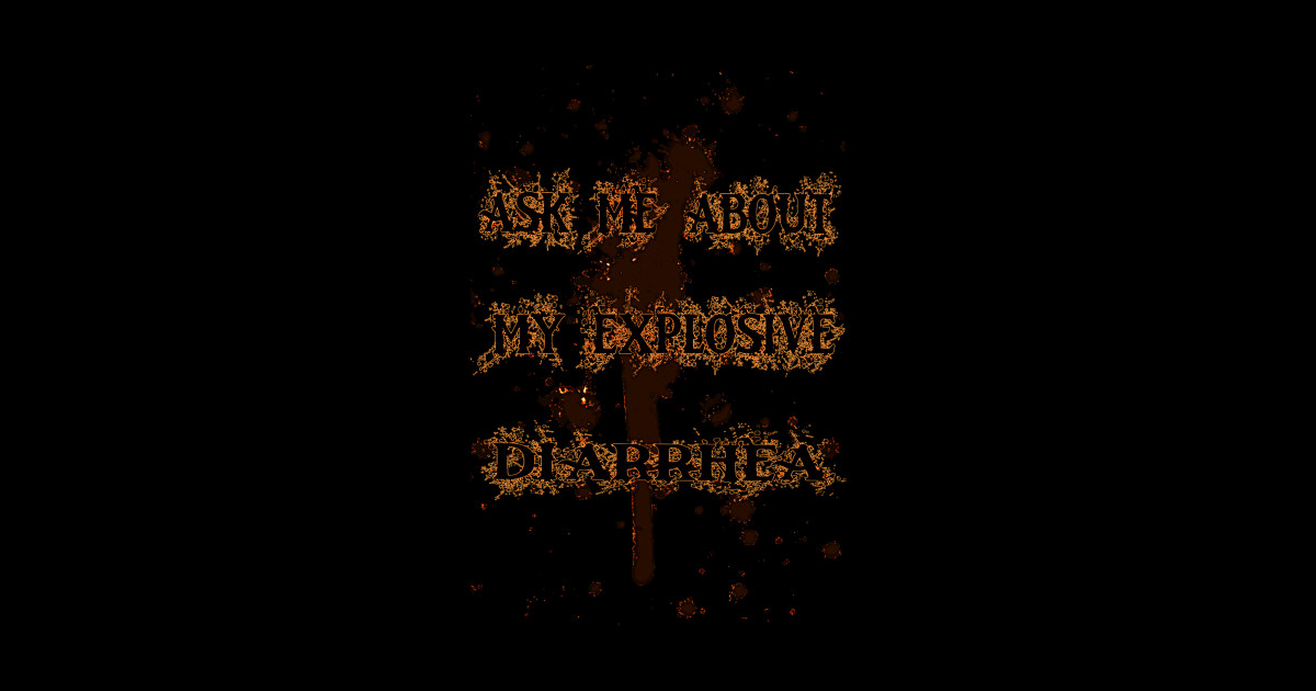 Ask me about my explosive diarrhea - Diarrhea - Sticker | TeePublic