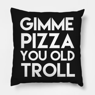 Give Me Pizza You Old Troll Pillow