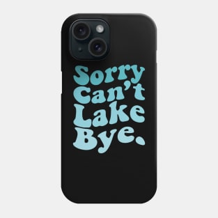 Sorry Can't Lake Bye Summer Vacation Phone Case