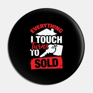 Everything I Touch Turns To Sold Realtor Gift Pin
