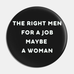 The right men for a job maybe a woman Pin