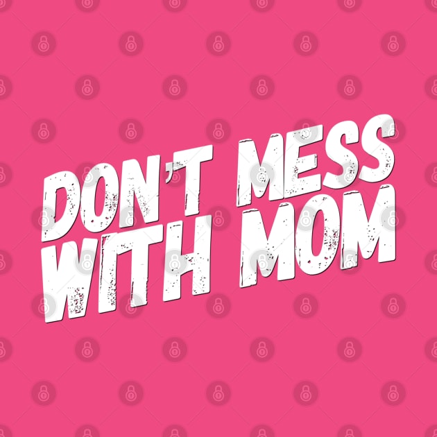 Don't Mess with Mom | Funny Mom Shirt | Mothers Day Gift by DesignsbyZazz