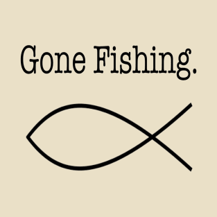 Gone Fishing T-Shirt