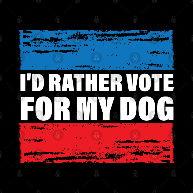 I'd Rather Vote For My Dog by chidadesign