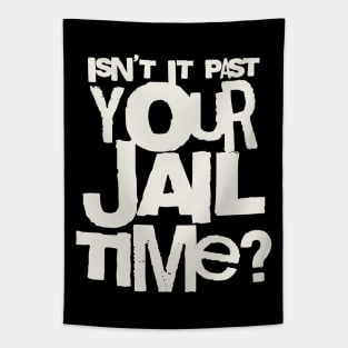 Trump Isn’t It Past Your Jail Time Tapestry