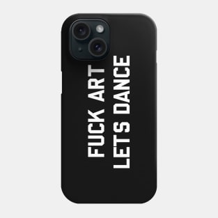 F*ck Art Lets Dance Phone Case