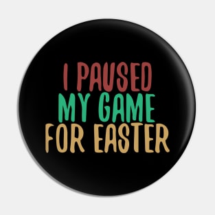 I Paused My Game For Easter Pin