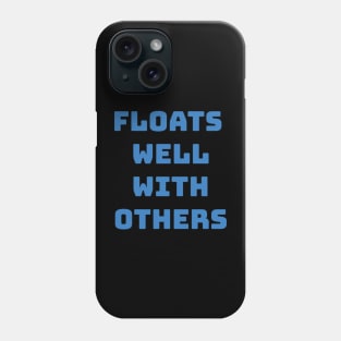 Funny Floats Well With Others Phone Case