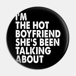 Funny I'm The Hot Boyfriend She's Been Talking About Pin