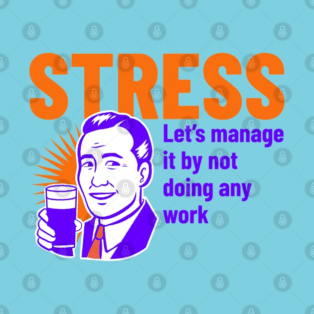 STRESS Let’s manage it by not doing any work by soondoock