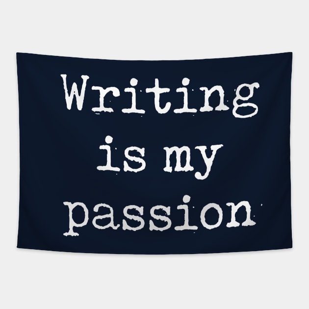 Funny Writer Gift Writing Is My Passion Shirt Tapestry by kmcollectible