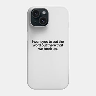 I want you to put the word out there that we back up Phone Case