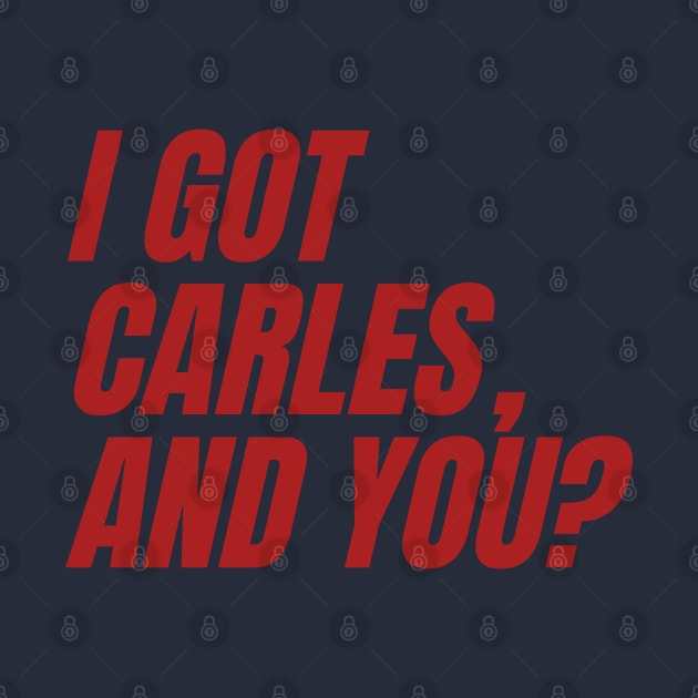 I Got Carles, And You? by Envydea