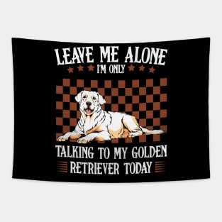 Leave Me Alone I'm Only Talking To My Golden Retriever Tapestry