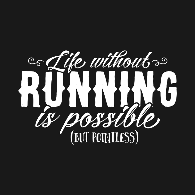 Life Without Running Is Possible But Pointless by thingsandthings