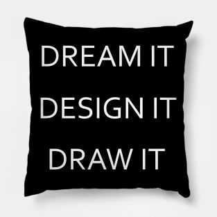 Dream It, Design It, Draw It - White Lettering Version Pillow