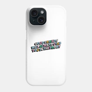 Good friends will always stab you in the front - Positive Vibes Motivation Quote Phone Case