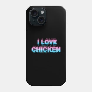 I Love Chicken Phone Case