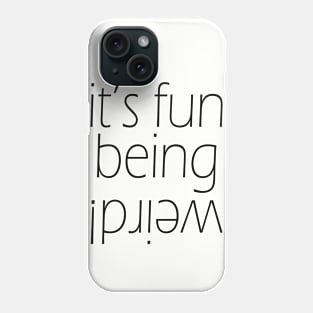 It's fun being weird! Funny Graphic T-Shirt Phone Case