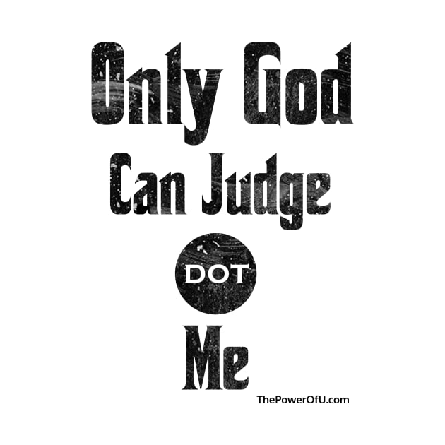 Only God Can Judge dot Me by ThePowerOfU