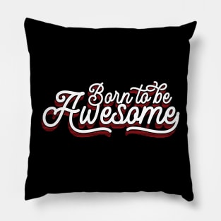 Born To Be Awesome v3 Pillow