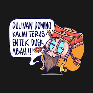 Dulinan Domino Kalah Terus, Entek Duek Abah T-Shirt