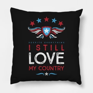 Despite Everything I Still Love My Country Pillow