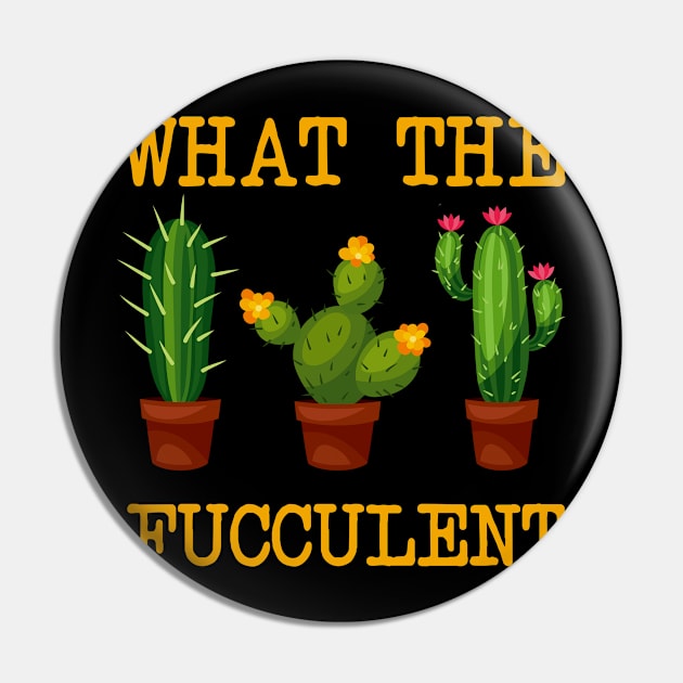What The Fucculent T-shirt Pin by kimmygoderteart