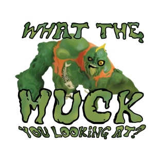 What the MUCK you looking at? T-Shirt