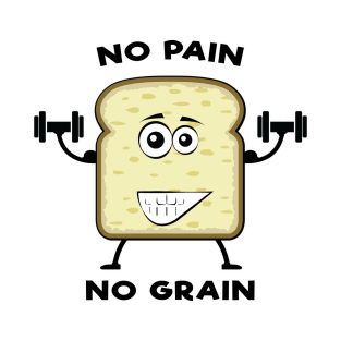 No Pain, No Grain - Funny Bread Pun T-Shirt