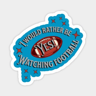 YES! I Would Rather Be Watching Football Magnet
