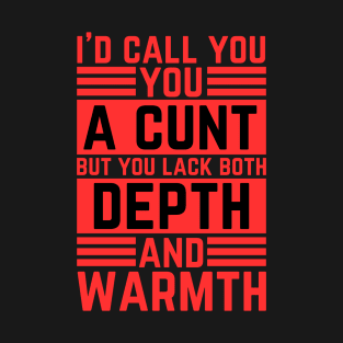 Offensive Adult Humor - I Would Call You A Cunt T-Shirt