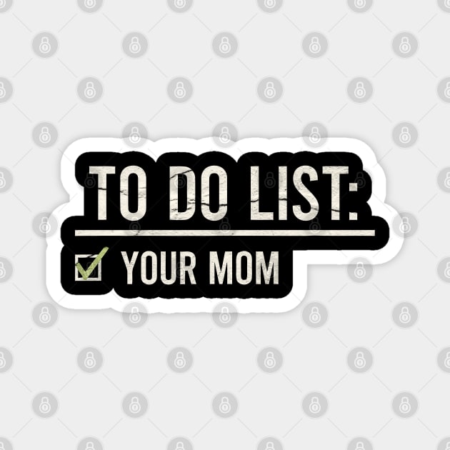 to do list your mom - checklist Magnet by onyxicca liar