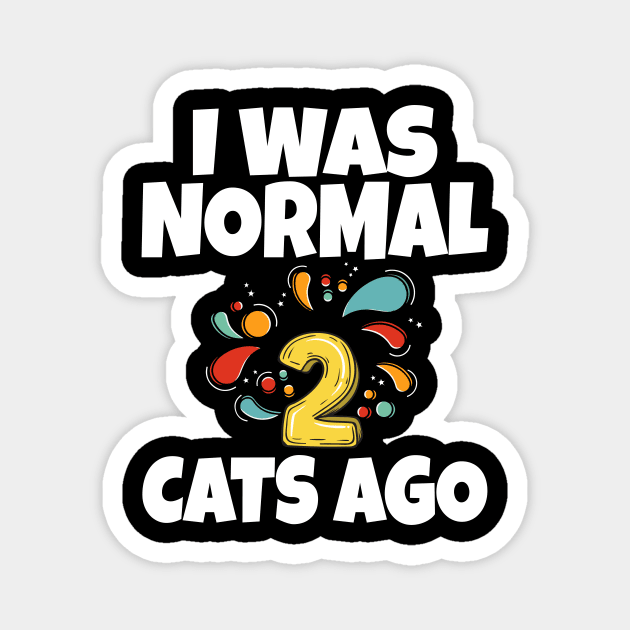 I Was Normal Two Cats Ago Magnet by Work Memes