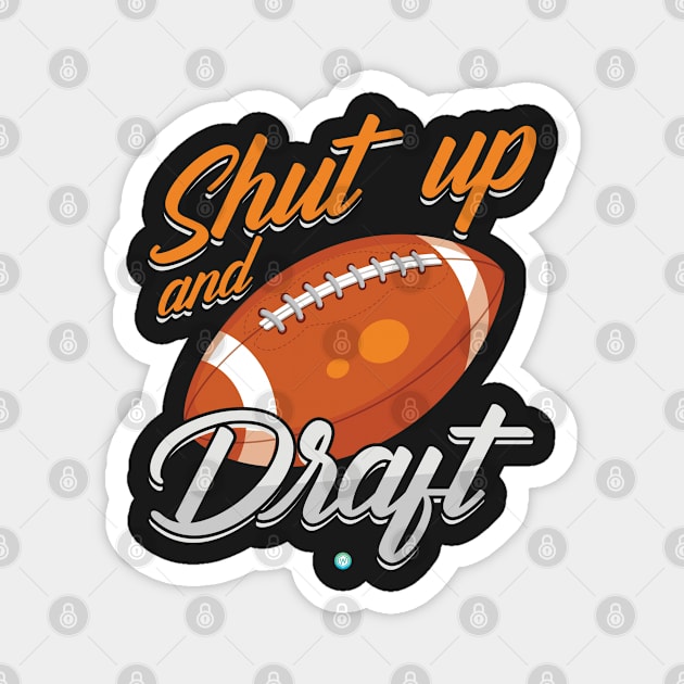Shut Up and Draft Fantasy Football Gift Idea Magnet by woormle